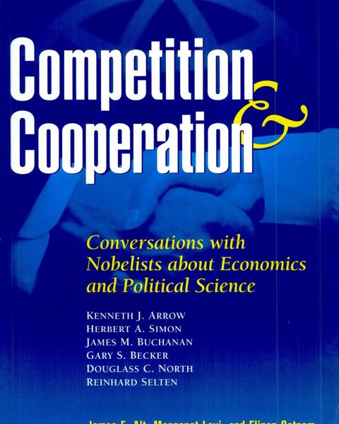 Competition and Cooperation: A Conversation with Several Nobelists on Economics and Political Science